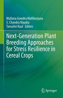 Next-Generation Plant Breeding Approaches for Stress Resilience in Cereal Crops by Mallana Gowdra Mallikarjuna - Hardback