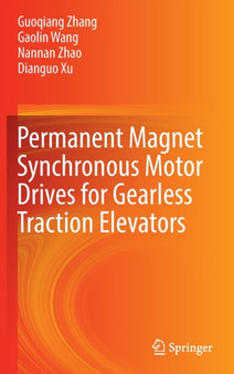 Permanent Magnet Synchronous Motor Drives for Gearless Traction Elevators by Guoqiang Zhang - Hardback