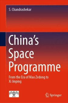 China's Space Programme : From the Era of Mao Zedong to Xi Jinping by S. Chandrashekar - Hardback