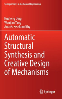 Automatic Structural Synthesis and Creative Design of Mechanisms by Huafeng Ding - Hardback