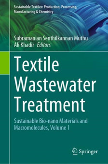 Textile Wastewater Treatment : Sustainable Bio-nano Materials and Macromolecules, Volume 1 by Subramanian Senthilkannan Muthu - Hardback
