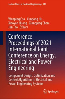 Conference Proceedings of 2021 International Joint Conference on Energy, Electrical and Power Engineering : Component Design, Optimization and Control Algorithms in Electrical and Power Engineering Sy : 916 by Wenping Cao - Hardback Conference Proceedings of 2021 International Joint Conference on Energy, Electrical and Power Engineering : Component Design, Optimization and Control Algorithms in Electrical and Power Engineering Sy : 916 by Wenping Cao - Hardback