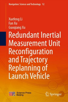 Redundant Inertial Measurement Unit Reconfiguration and Trajectory Replanning of Launch Vehicle : 12 by Xuefeng Li - Hardback