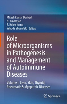 Role of Microorganisms in Pathogenesis and Management of Autoimmune Diseases : Volume I: Liver, Skin, Thyroid, Rheumatic & Myopathic Diseases by Mitesh Kumar Dwivedi - Hardback