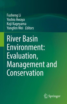 River Basin Environment: Evaluation, Management and Conservation by Fusheng Li - Hardback