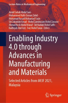 Enabling Industry 4.0 through Advances in Manufacturing and Materials : Selected Articles from iM3F 2021, Malaysia by Amiril Sahab Abdul Sani - Hardback