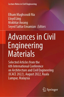 Advances in Civil Engineering Materials : Selected Articles from the 6th International Conference on Architecture and Civil Engineering (ICACE 2022), August 2022, Kuala Lumpur, Malaysia : 310 by Elham Maghsoudi Nia - Hardback