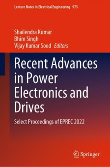 Recent Advances in Power Electronics and Drives : Select Proceedings of EPREC 2022 : 973 by Shailendra Kumar - Hardback
