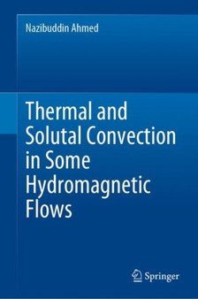 Thermal and Solutal Convection in Some Hydromagnetic Flows by Nazibuddin Ahmed - Hardback