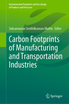 Carbon Footprints of Manufacturing and Transportation Industries by Subramanian Senthilkannan Muthu - Hardback