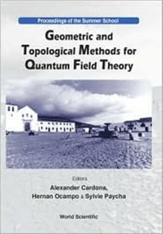 Geometric And Topological Methods For Quantum Field Theory - Proceedings Of The Summer School by Alexander Cardona - Hardback