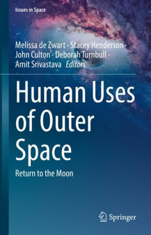 Human Uses of Outer Space : Return to the Moon by Melissa de Zwart - Hardback