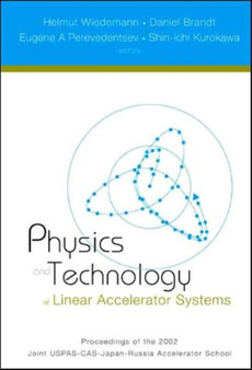 Physics And Technology Of Linear Accelerator Systems, Proceedings Of The 2002 Joint Uspas-cas-japan-russia Accelerator School by Helmut Wiedemann - Hardback