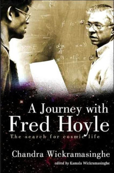 Journey With Fred Hoyle, A: The Search For Cosmic Life by Nalin Chandra Wickramasinghe - Hardback