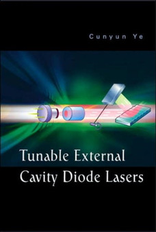 Tunable External Cavity Diode Lasers by Cunyun Ye - Hardback