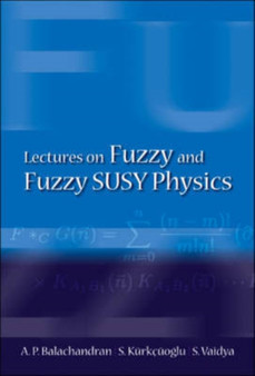 Lectures On Fuzzy And Fuzzy Susy Physics by Aiyalam P Balachandran - Hardback