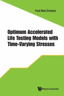 Optimum Accelerated Life Testing Models With Time-varying Stresses by Preeti Wanti Srivastava - Hardback