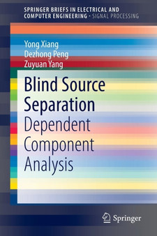 Blind Source Separation : Dependent Component Analysis by Yong Xiang - Paperback