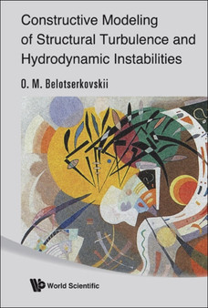 Constructive Modeling Of Structural Turbulence And Hydrodynamic Instabilities by Oleg Mikhailovich Belotserkovskii - Hardback
