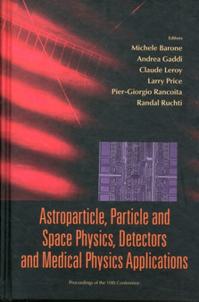 Astroparticle, Particle And Space Physics, Detectors And Medical Physics Applications - Proceedings Of The 10th Conference : 4 by Pier-giorgio Rancoita - Hardback