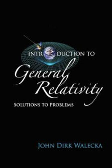 Introduction To General Relativity: Solutions To Problems by John Dirk Walecka - Paperback