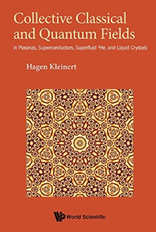 Collective Classical And Quantum Fields: In Plasmas, Superconductors, Superfluid 3he, And Liquid Crystals by Hagen Kleinert - Paperback