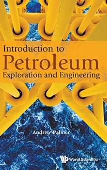 Introduction To Petroleum Exploration And Engineering by Andrew Clennel Palmer - Hardback
