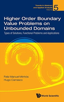 Higher Order Boundary Value Problems On Unbounded Domains: Types Of Solutions, Functional Problems And Applications : 5 by Feliz Manuel Minhos - Hardback