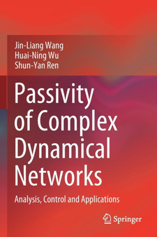 Passivity of Complex Dynamical Networks : Analysis, Control and Applications by Jin-Liang Wang - Paperback