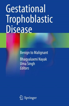 Gestational Trophoblastic Disease : Benign to Malignant by Bhagyalaxmi Nayak - Paperback