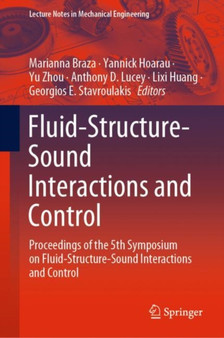 Fluid-Structure-Sound Interactions and Control : Proceedings of the 5th Symposium on Fluid-Structure-Sound Interactions and Control by Marianna Braza - Hardback