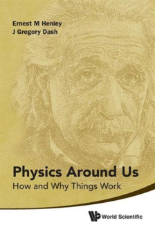 Physics Around Us: How And Why Things Work by Ernest M Henley - Paperback