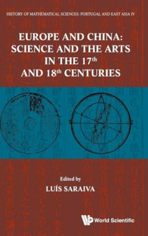 History Of Mathematical Sciences: Portugal And East Asia Iv - Europe And China: Science And The Arts In The 17th And 18th Centuries by Luis M R Saraiva - Hardback