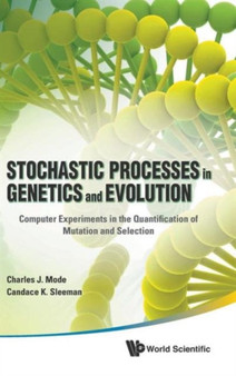 Stochastic Processes In Genetics And Evolution: Computer Experiments In The Quantification Of Mutation And Selection by Charles J Mode - Hardback