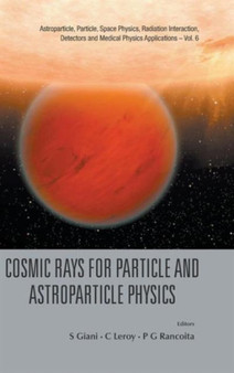 Cosmic Rays For Particle And Astroparticle Physics - Proceedings Of The 12th Icatpp Conference : 6 by Simone Giani - Hardback