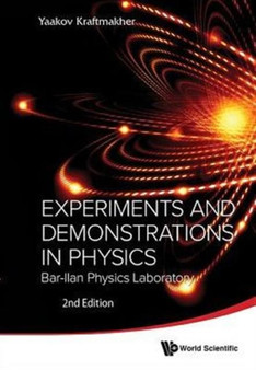 Experiments And Demonstrations In Physics: Bar-ilan Physics Laboratory (2nd Edition) by Yaakov Kraftmakher - Hardback