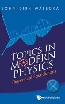 Topics In Modern Physics: Theoretical Foundations by John Dirk Walecka - Hardback