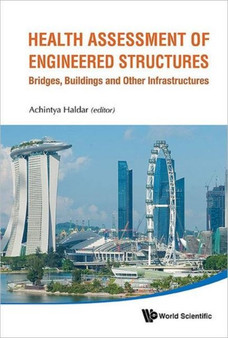 Health Assessment Of Engineered Structures: Bridges, Buildings And Other Infrastructures by Achintya Haldar - Hardback