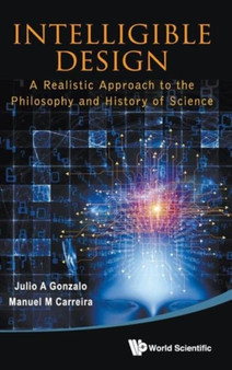 Intelligible Design: A Realistic Approach To The Philosophy And History Of Science by Julio A Gonzalo - Hardback