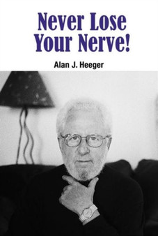 Never Lose Your Nerve! by Alan J Heeger - Hardback