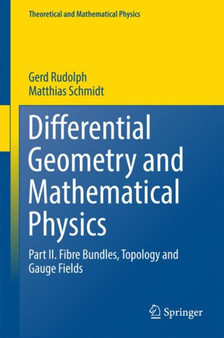 Differential Geometry and Mathematical Physics : Part II. Fibre Bundles, Topology and Gauge Fields by Gerd Rudolph - Hardback