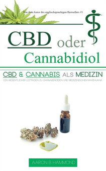CBD oder Cannabidiol : CBD & Cannabis als Medizin: Ein wesentlicher Leitfaden zu Cannabinoiden und Medizinischem Marihuana by Aaron Hammond - Paperback