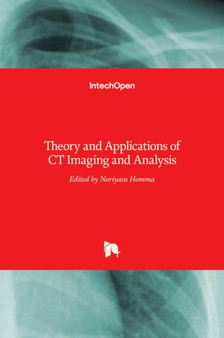 Theory and Applications of CT Imaging and Analysis by Noriyasu Homma - Hardback