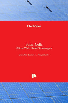 Solar Cells : Silicon Wafer-Based Technologies by Leonid A. Kosyachenko - Hardback