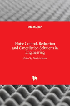 Noise Control, Reduction and Cancellation Solutions in Engineering by Daniela Siano - Hardback