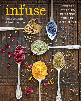Infuse : Herbal teas to cleanse, nourish and heal