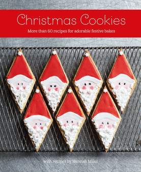 Christmas Cookies : More Than 60 Recipes for Adorable Festive Bakes