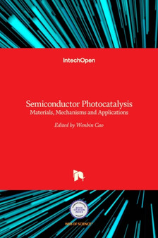 Semiconductor Photocatalysis : Materials, Mechanisms and Applications by Wenbin Cao - Hardback