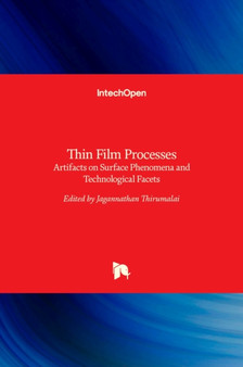 Thin Film Processes : Artifacts on Surface Phenomena and Technological Facets by Jagannathan Thirumalai - Hardback