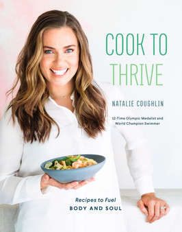 Cook to Thrive : Recipes to Fuel Body and Soul